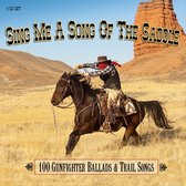 Sing Me A Song Of The Saddle - 100 Gunfighter Ballads And Trail Songs
