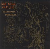 Old Time Relijun - Witchcraft Rebellion (CD)