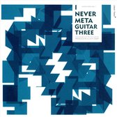 I Never Meta Guitar, Vol. 3: Solo Guitars For the 21st Century