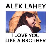 Alex Lahey - I Love You Like A Brother (CD)