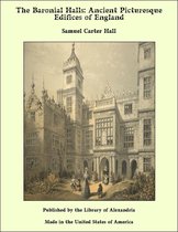 The Baronial Halls: Ancient Picturesque Edifices of England