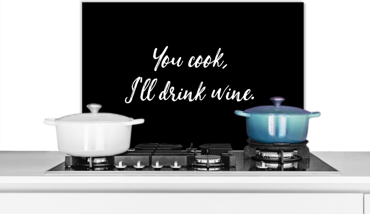 Spatscherm keuken 70x50 cm - Kookplaat achterwand Quotes - You cook, I'll drink wine - Wijn - Spreuken - Drank - Muurbeschermer - Spatwand fornuis - Hoogwaardig aluminium