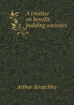 A treatise on benefit building societies