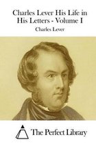Charles Lever His Life in His Letters - Volume I