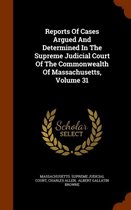 Reports of Cases Argued and Determined in the Supreme Judicial Court of the Commonwealth of Massachusetts, Volume 31