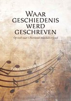 Waar geschiedenis werd geschreven - Op zoek naar ’s Neerlands muzikale erfgoed