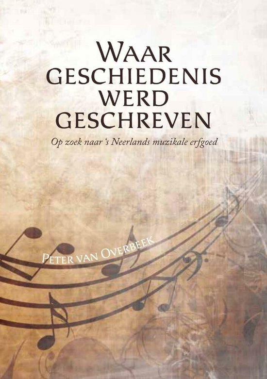 Waar geschiedenis werd geschreven - Op zoek naar ’s Neerlands muzikale erfgoed