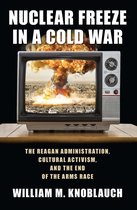 Culture and Politics in the Cold War and Beyond - Nuclear Freeze in a Cold War