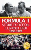 Formula 1 1 - Formula 1. Storie di piccoli e grandi eroi 1950-1979