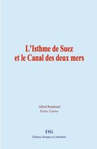 L'Isthme de Suez et le Canal des deux mers