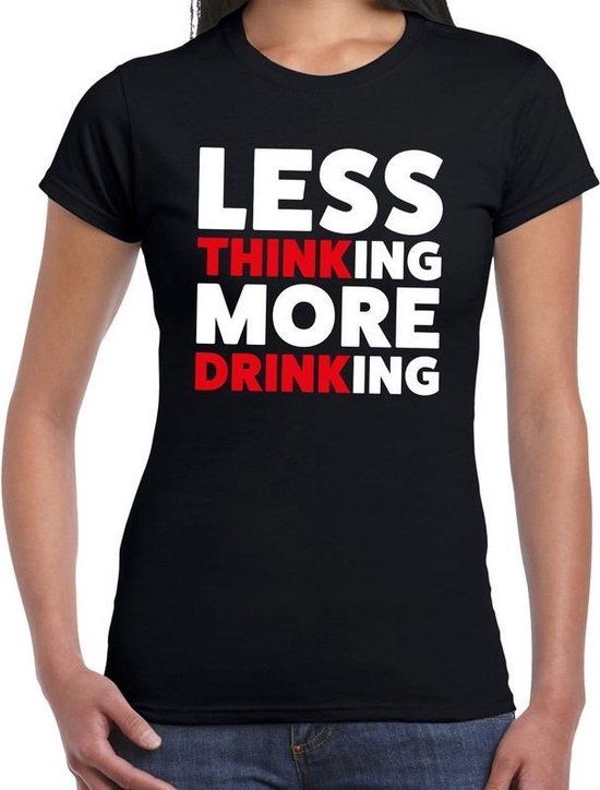 Less thinking more drinking drank fun t-shirt zwart voor dames - zuip shirt  kleding S | bol.com