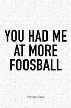 You Had Me At More Foosball