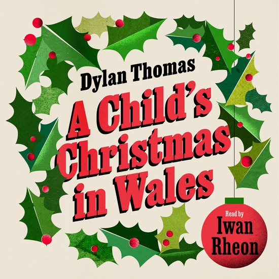A Child's Christmas in Wales, voorgelezen door Iwan Rheon, omlijst met kerstgroen en rode bessen.