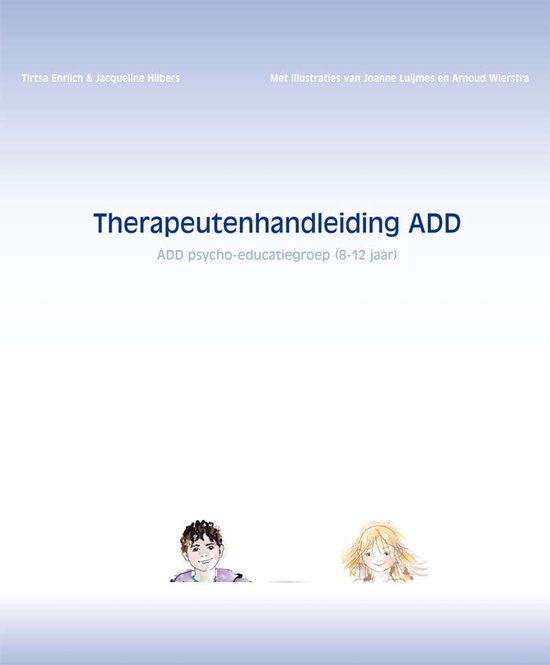 Therapeutenhandleiding ADD: ADD psycho-educatiegroep (8-12 jaar). Illustraties van Joanne Luijmes en Arnoud Wierstra.