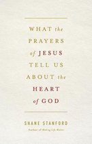 What the Prayers of Jesus Tell Us About the Heart of God