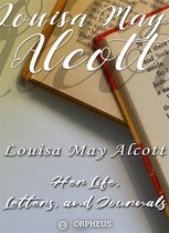 Louisa May Alcott : Her Life, Letters, and Journals