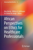 Advancing Global Bioethics 13 - African Perspectives on Ethics for Healthcare Professionals