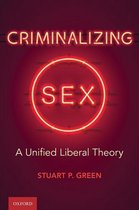 Oxford Monographs on Criminal Law and Justice - Criminalizing Sex