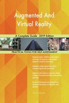 Augmented And Virtual Reality A Complete Guide - 2019 Edition