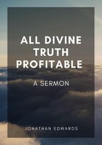 All Divine Truth Profitable: A Sermon