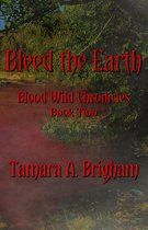 The Blood Wild Chronicles 2 - Bleed the Earth