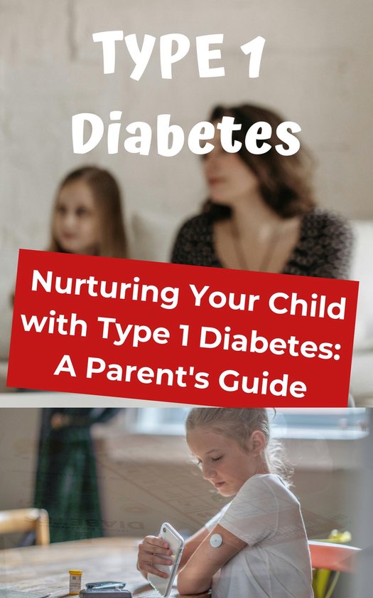 Nurturing Your Child with Type 1 Diabetes: A Parent's Guide | bol