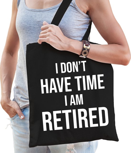 Sac en tissu noir avec texte blanc : I DON'T HAVE TIME I AM RETIRED.