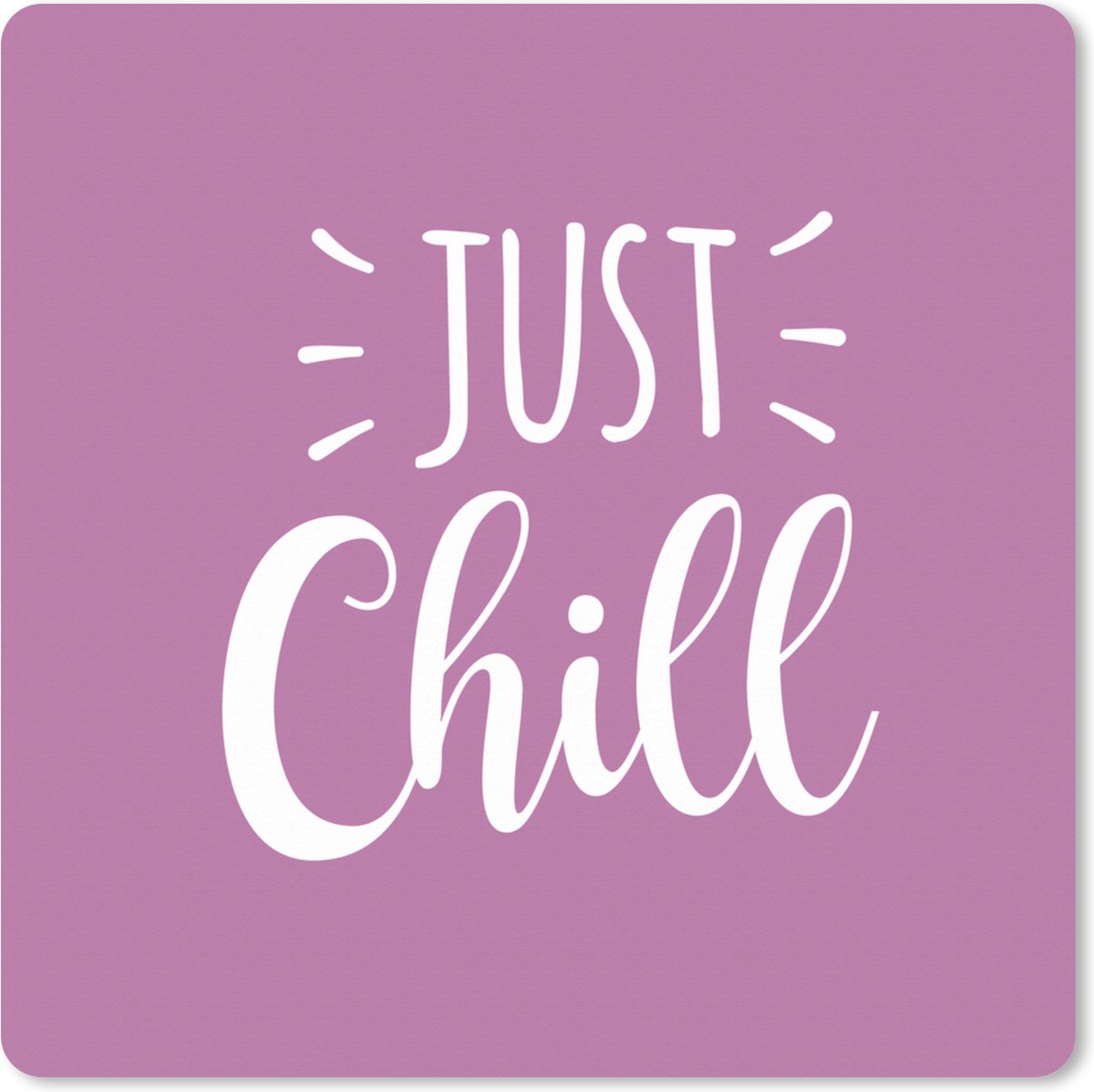 Muismat XXL - Bureau onderlegger - Bureau mat - Quotes - 'Just chill'- Spreuken - 50x50 cm - XXL muismat