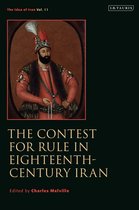 The Idea of Iran - The Contest for Rule in Eighteenth-Century Iran