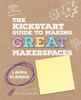 Corwin Teaching Essentials - The Kickstart Guide to Making GREAT Makerspaces