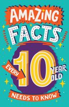 Amazing Facts Every Kid Needs to Know - Amazing Facts Every 10 Year Old Needs to Know (Amazing Facts Every Kid Needs to Know)
