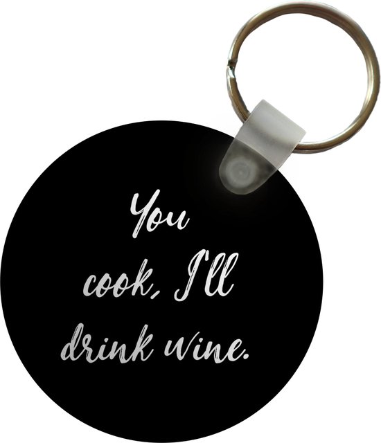 Sleutelhanger - Quotes - You cook, I'll drink wine - Wijn - Spreuken - Drank - Plastic - Rond - Uitdeelcadeautjes