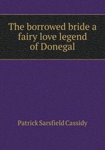 The borrowed bride a fairy love legend of Donegal