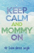 Keep Calm and Mommy On