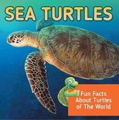 Children's Oceanography Books - Sea Turtles: Fun Facts About Turtles of The World