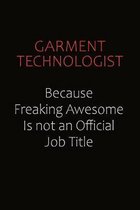 Garment Technologist Because Freaking Awesome Is Not An Official Job Title: Career journal, notebook and writing journal for encouraging men, women an