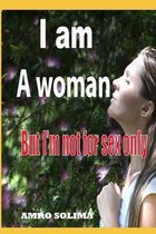 I am a woman: But I'm not for sex only