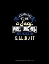 I Never Dreamed I'd Be A Sexy Wrestling Mom But Here I Am Killing It