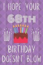 I Hope Your 68th Birthday Doesn't Blow: Funny 68th Birthday I hope your birthday doesn't blow Journal / Notebook / Diary (6 x 9 - 110 Blank Lined Page