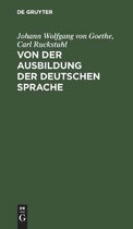 Von der Ausbildung der deutschen Sprache