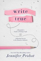 Write True: A Bestseller’s Guide to Writing Craft and Achieving Success in the Romance Industry