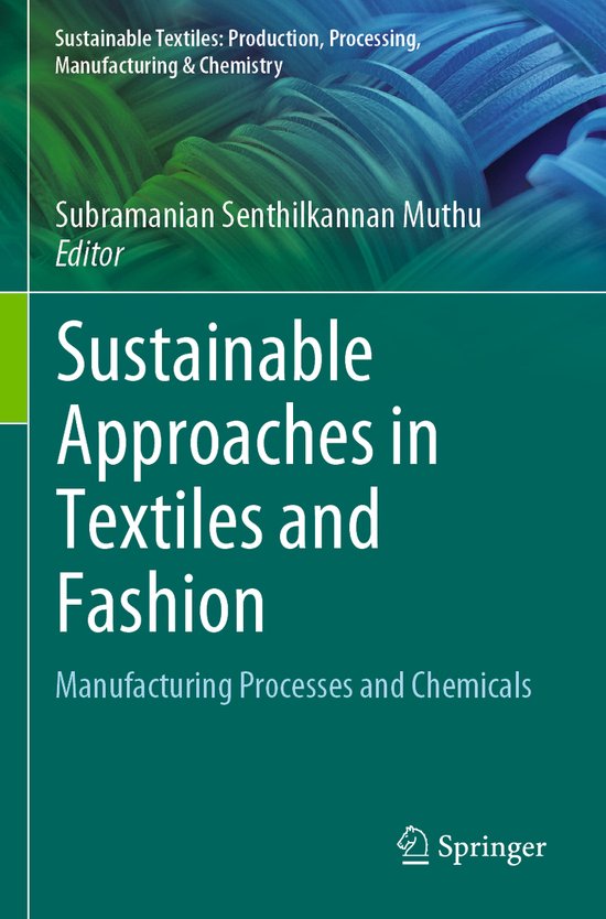 Sustainable Textiles: Production, Processing, Manufacturing & Chemistry- Sustainable Approaches in Textiles and Fashion