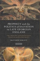 I.B.Tauris Studies in Prophecy, Apocalypse and Millennialism - Prophecy and the Politics of Salvation in Late Georgian England