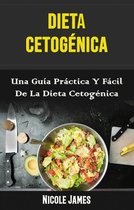 Ketogenic Diet - Dieta Cetogénica: Una Guía Práctica Y Fácil De La Dieta Cetogénica