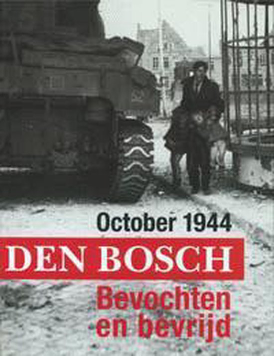 October 1944 Den Bosch Bevochten en bevrijd