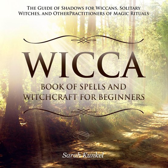 Wicca Book Of Spells And Witchcraft For Beginners The Guide Of Shadows For Wiccans Bol Com