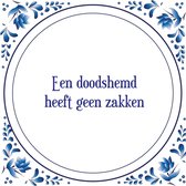 Tegel met spreuk |Spreuktegels | Wanddecoratie | Een doodshemd heeft geen zakken