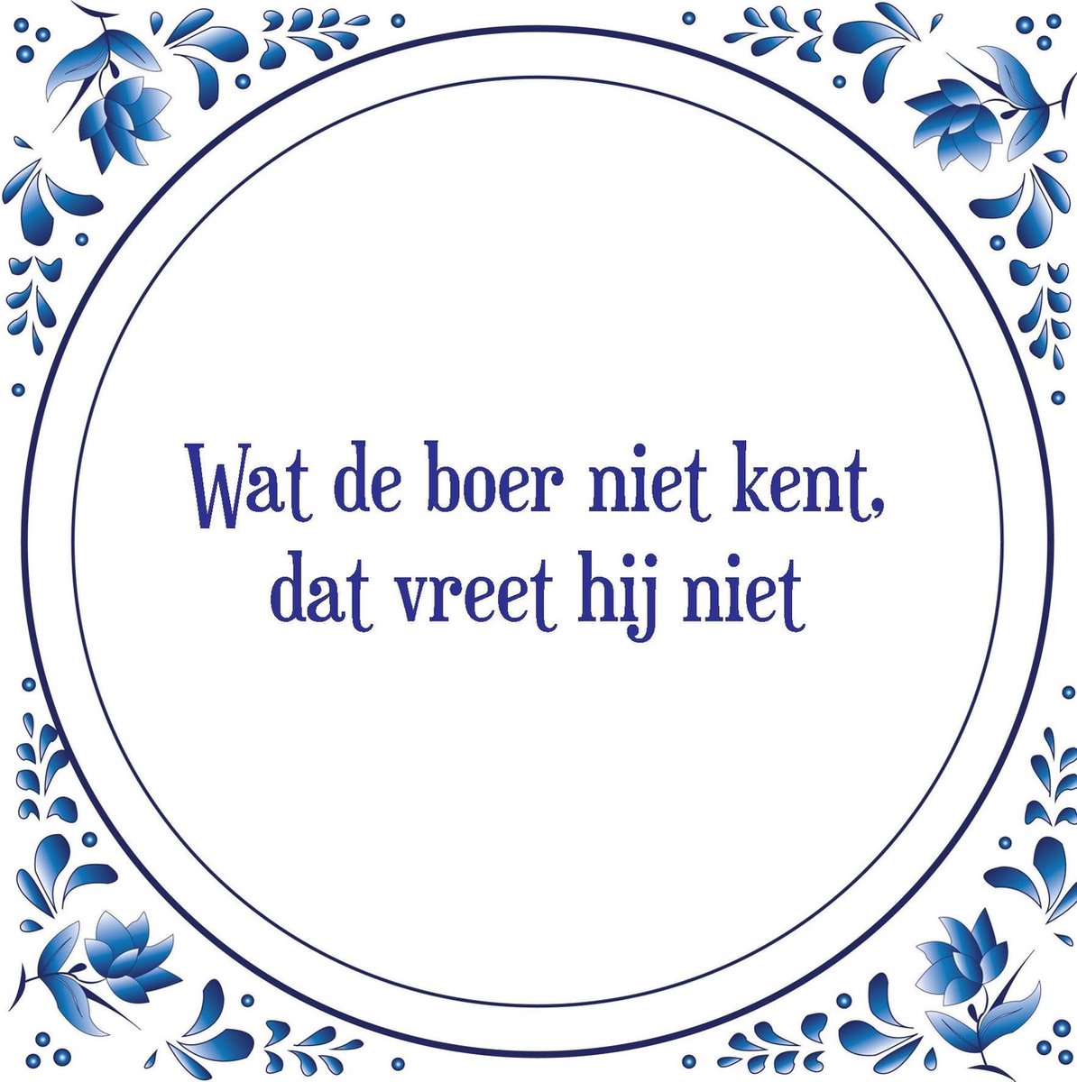 Tegel met spreuk Spreuktegels Wanddecoratie Wat de boer niet kent, dat vreet hij niet Tegel met spreuk Spreuktegels Wanddecoratie Wat de boer niet kent, dat vreet hij niet