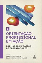 Orientação profissional em ação – Formação e práticas de orientadores 1 - Orientação profissional em ação - Volume 1