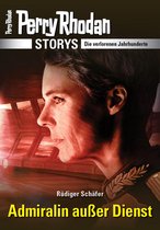 PERRY RHODAN-Storys - PERRY RHODAN-Storys: Admiralin außer Dienst